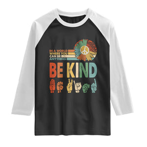 In A World Where You Can Be Anything Be Kind Raglan Shirt Sign Language Retro Peace Sign TS11 Black White Print Your Wear