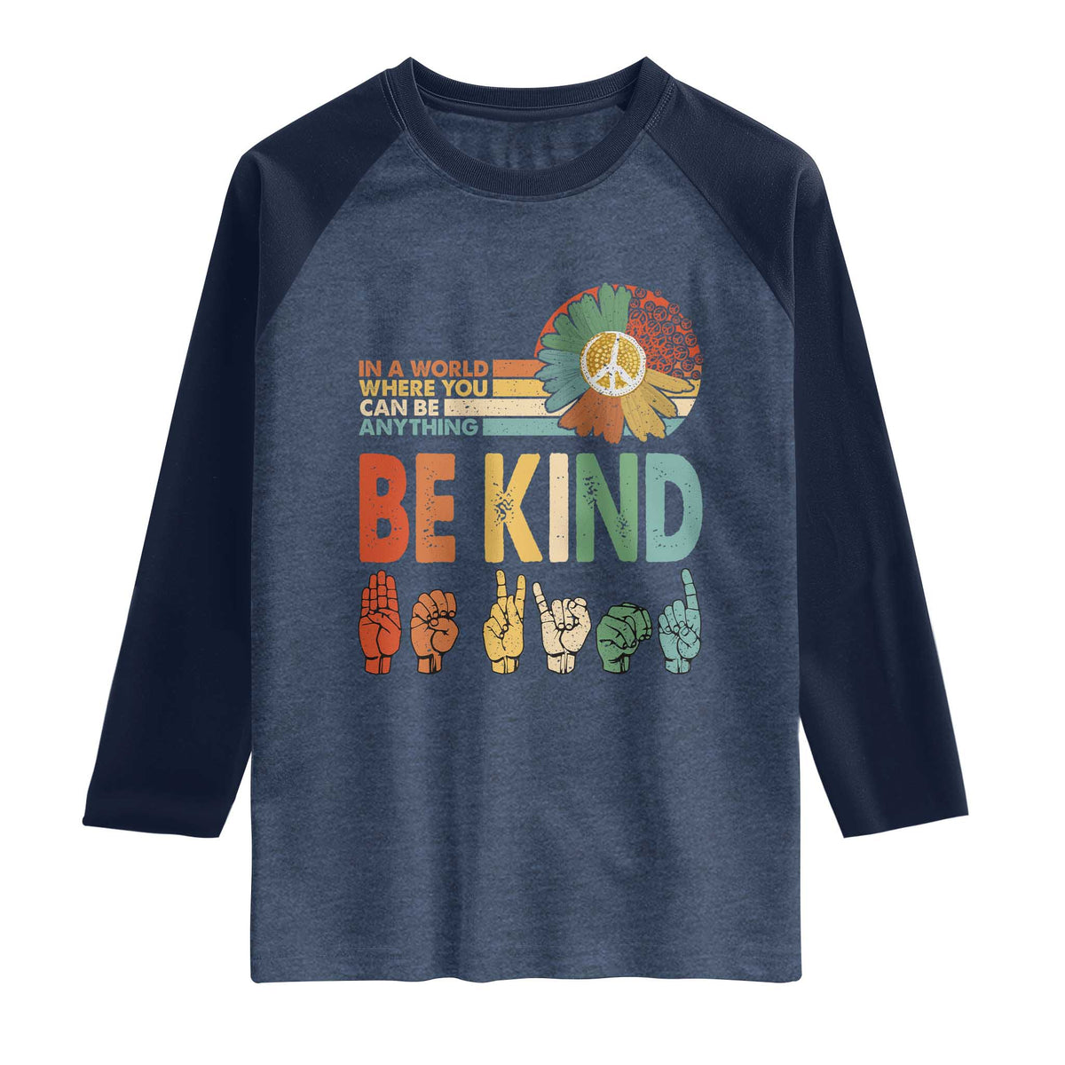 In A World Where You Can Be Anything Be Kind Raglan Shirt Sign Language Retro Peace Sign TS11 Heather Denim Navy Print Your Wear