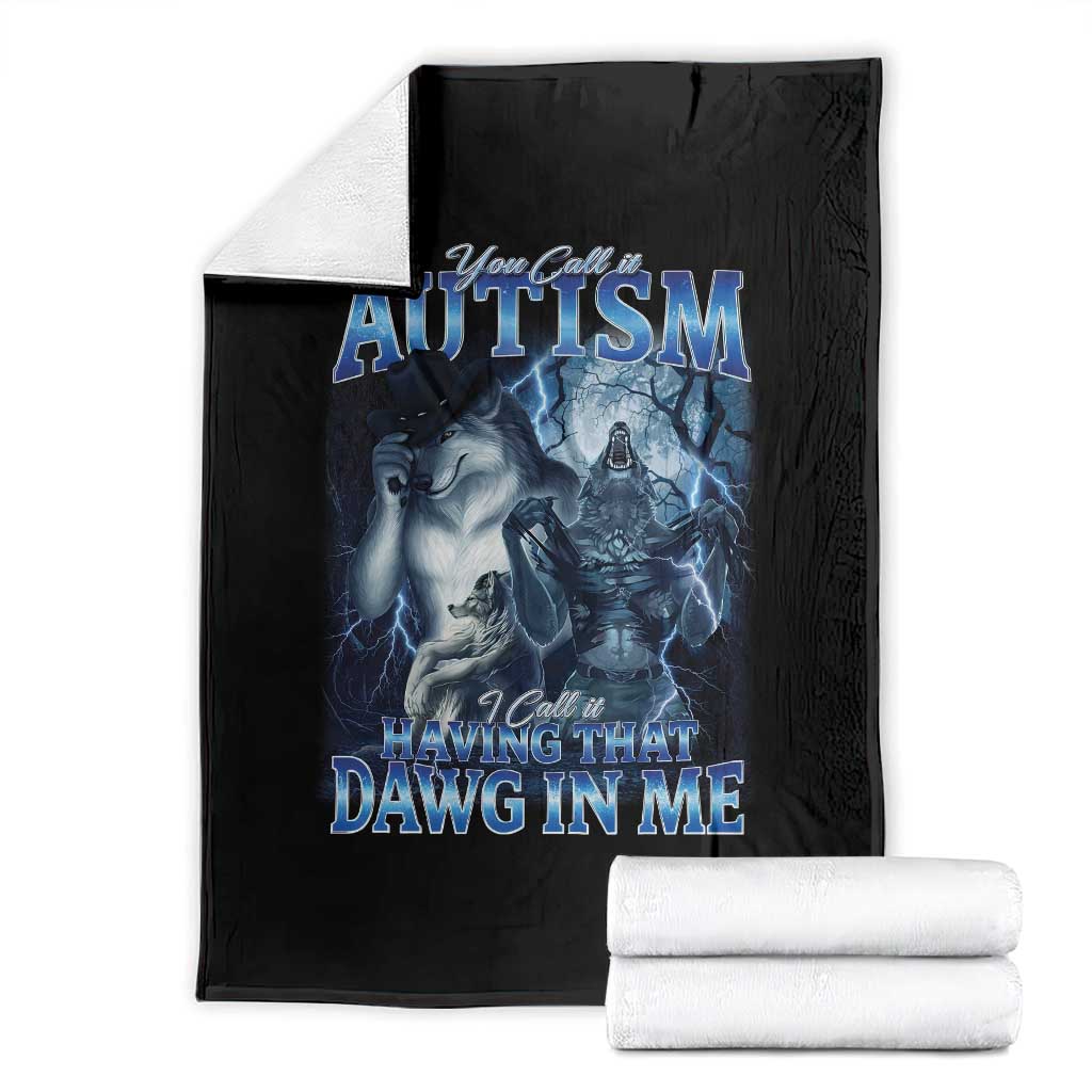 You Call It Autism I Call It Having That Dawg In Me Throw Blanket Funny Cringe Alpha Wolf TS11 Black Print Your Wear