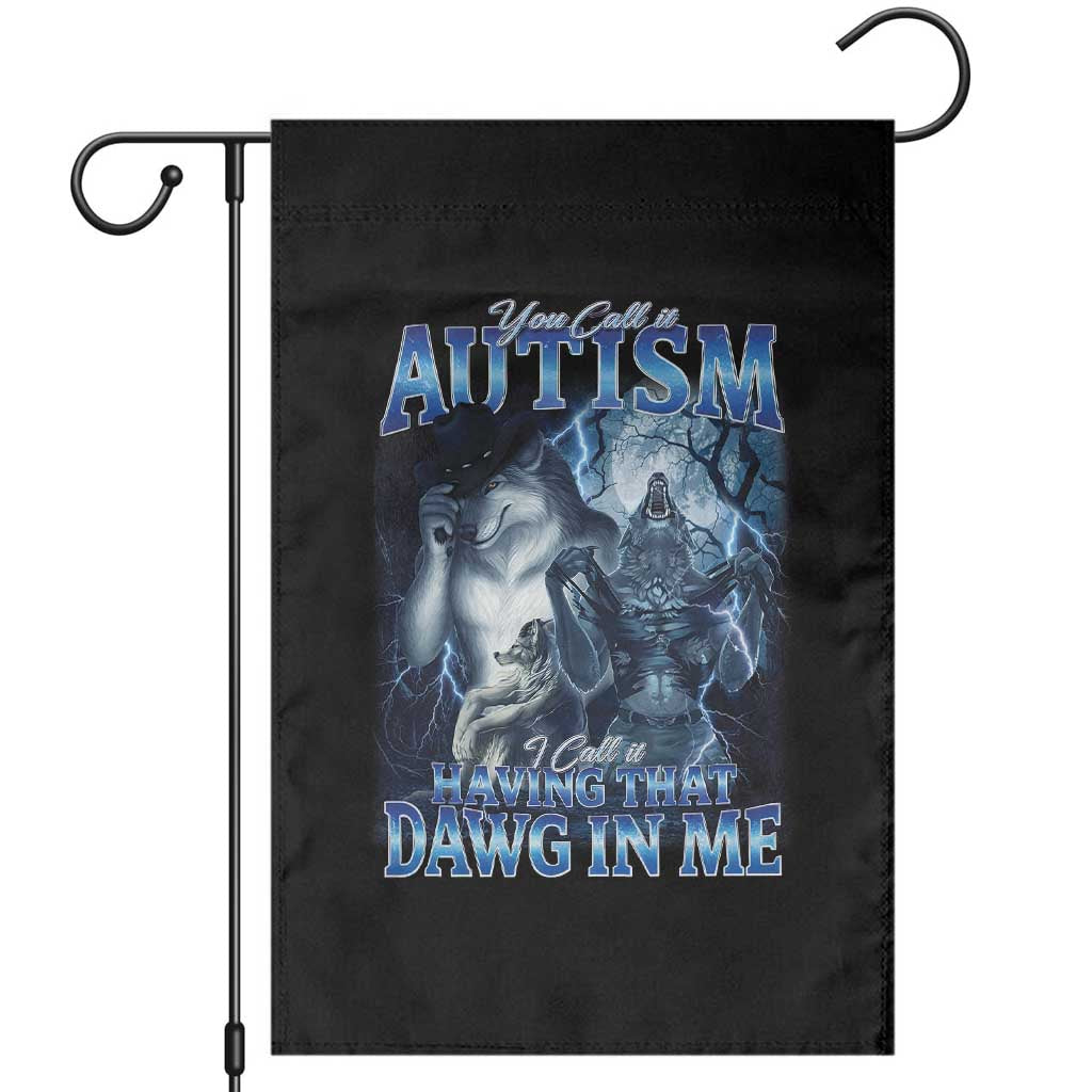 You Call It Autism I Call It Having That Dawg In Me Garden Flag Funny Cringe Alpha Wolf TS11 Black Print Your Wear