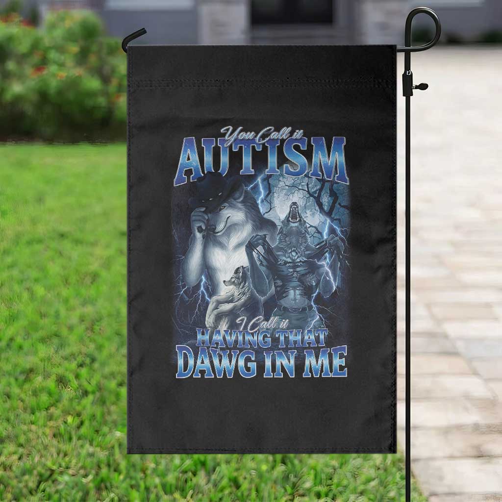 You Call It Autism I Call It Having That Dawg In Me Garden Flag Funny Cringe Alpha Wolf TS11 Print Your Wear