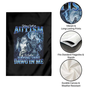 You Call It Autism I Call It Having That Dawg In Me Garden Flag Funny Cringe Alpha Wolf TS11 Print Your Wear
