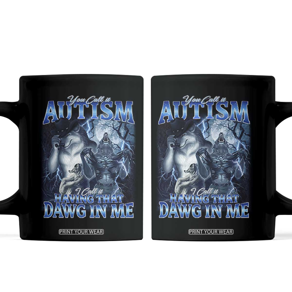 You Call It Autism I Call It Having That Dawg In Me Coffee Mug Funny Cringe Alpha Wolf TS11 Black Print Your Wear