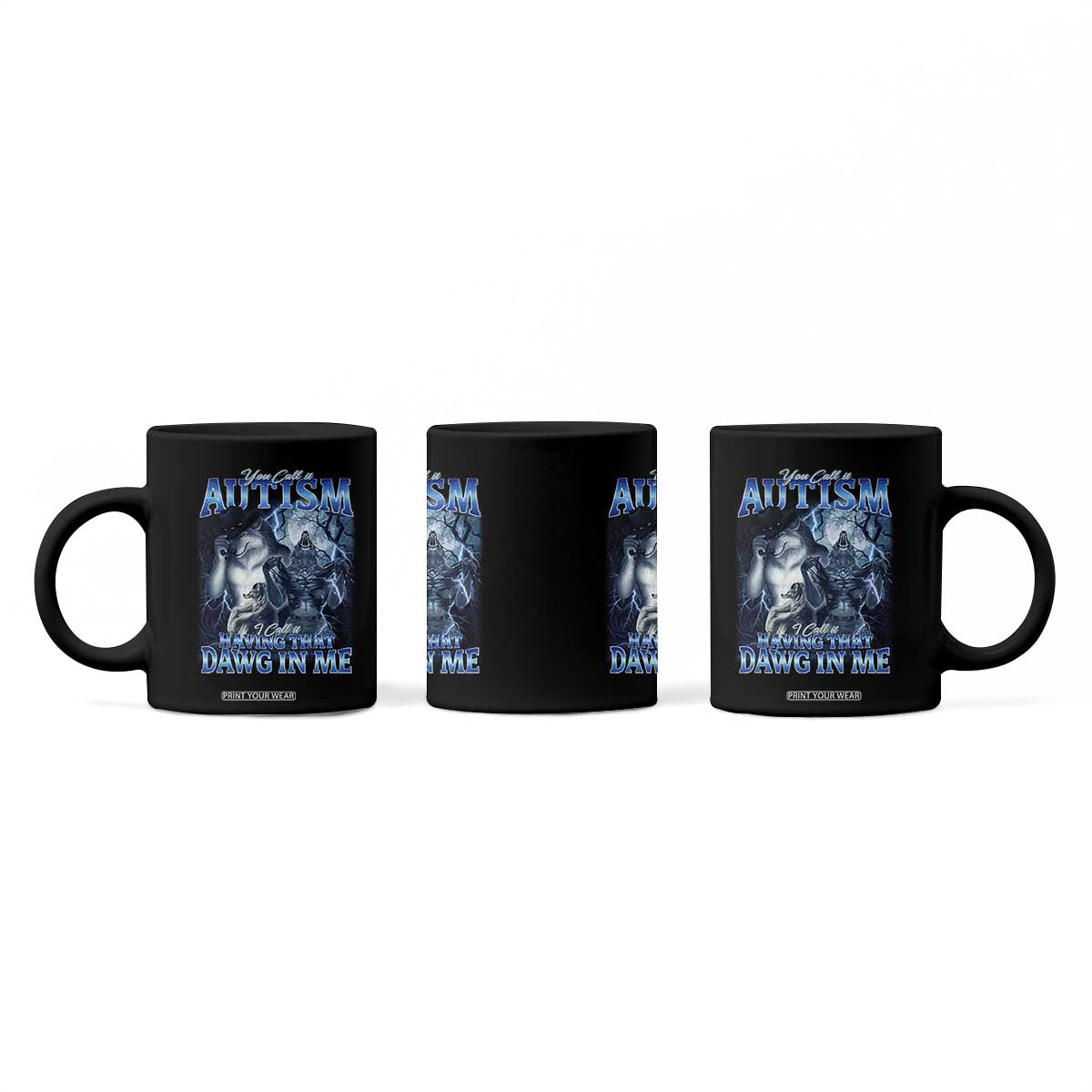 You Call It Autism I Call It Having That Dawg In Me Coffee Mug Funny Cringe Alpha Wolf TS11 Print Your Wear
