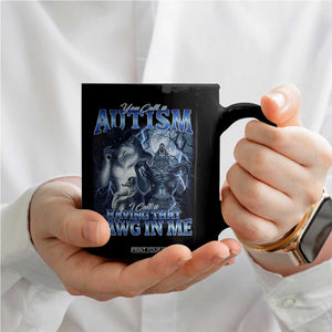 You Call It Autism I Call It Having That Dawg In Me Coffee Mug Funny Cringe Alpha Wolf TS11 Print Your Wear