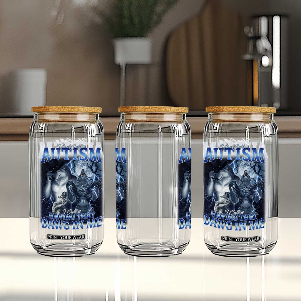 You Call It Autism I Call It Having That Dawg In Me Glass Can Funny Cringe Alpha Wolf TS11 Print Your Wear