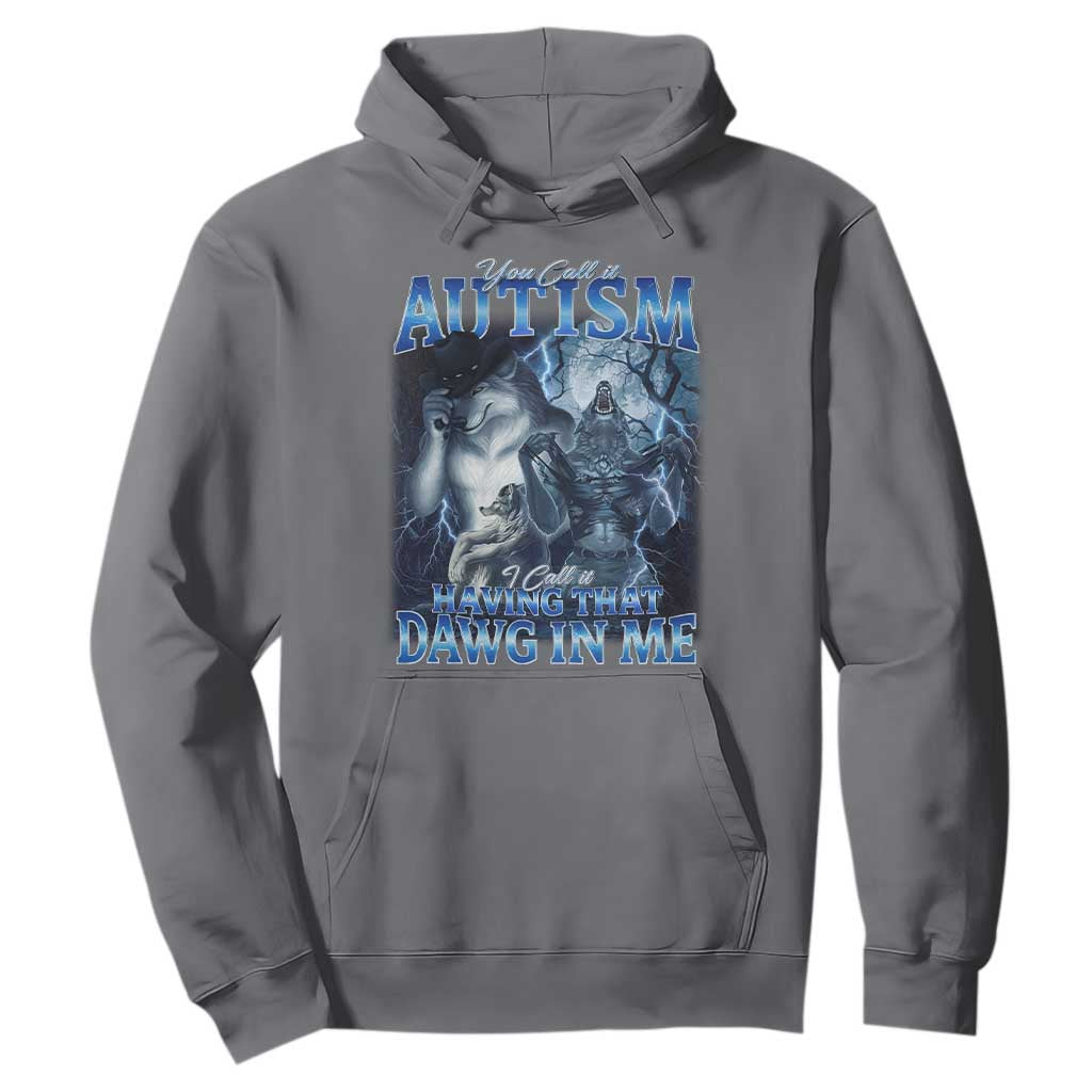 You Call It Autism I Call It Having That Dawg In Me Hoodie Funny Cringe Alpha Wolf TS11 Charcoal Print Your Wear