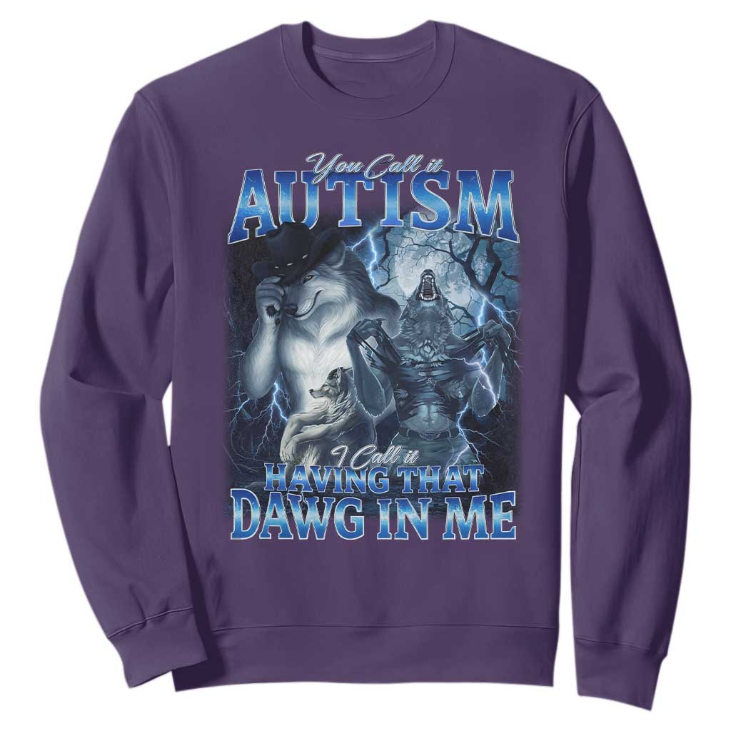 You Call It Autism I Call It Having That Dawg In Me Sweatshirt Funny Cringe Alpha Wolf TS11 Purple Print Your Wear
