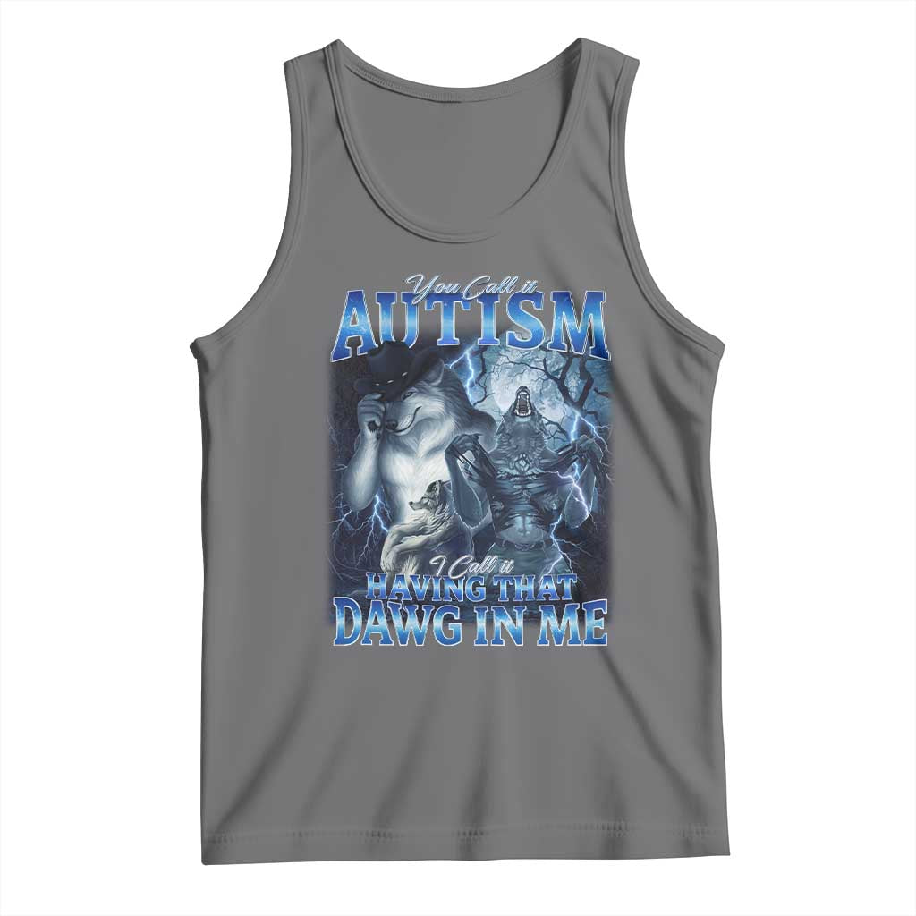 You Call It Autism I Call It Having That Dawg In Me Tank Top Funny Cringe Alpha Wolf TS11 Black Heather Print Your Wear