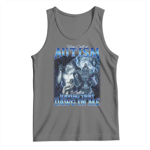 You Call It Autism I Call It Having That Dawg In Me Tank Top Funny Cringe Alpha Wolf TS11 Black Heather Print Your Wear