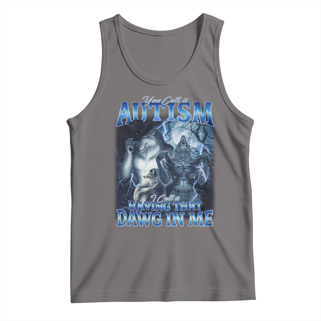 You Call It Autism I Call It Having That Dawg In Me Tank Top Funny Cringe Alpha Wolf TS11 Deep Heather Print Your Wear