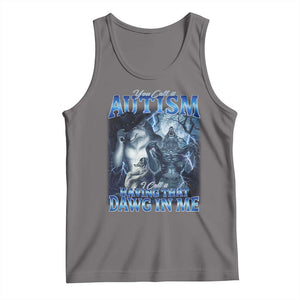 You Call It Autism I Call It Having That Dawg In Me Tank Top Funny Cringe Alpha Wolf TS11 Deep Heather Print Your Wear