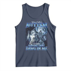You Call It Autism I Call It Having That Dawg In Me Tank Top Funny Cringe Alpha Wolf TS11 Navy Print Your Wear