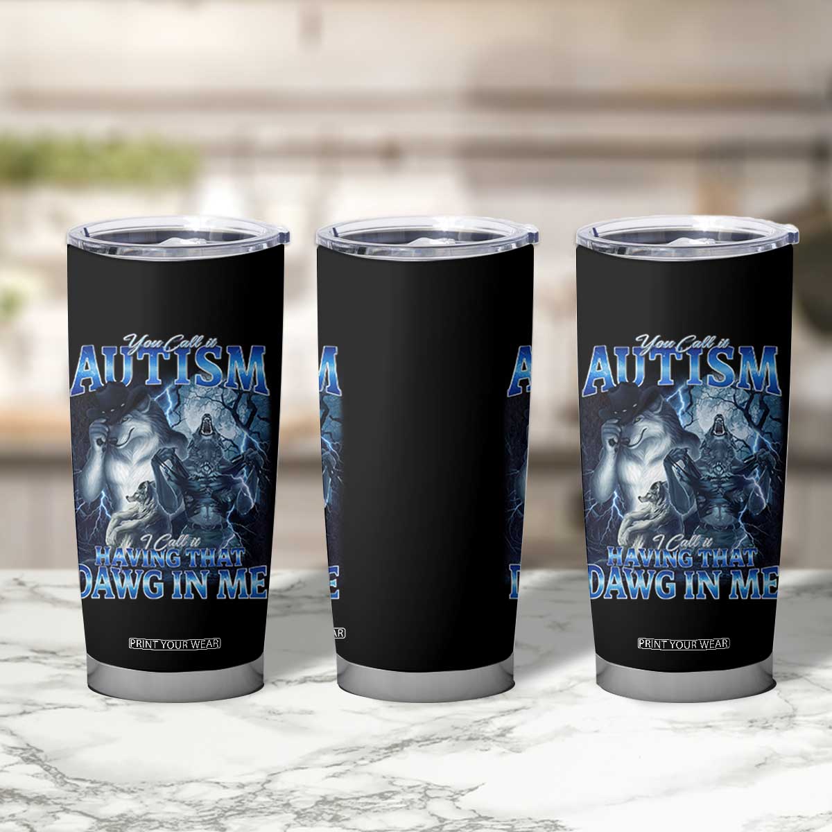 You Call It Autism I Call It Having That Dawg In Me Tumbler Cup Funny Cringe Alpha Wolf TS11 Print Your Wear