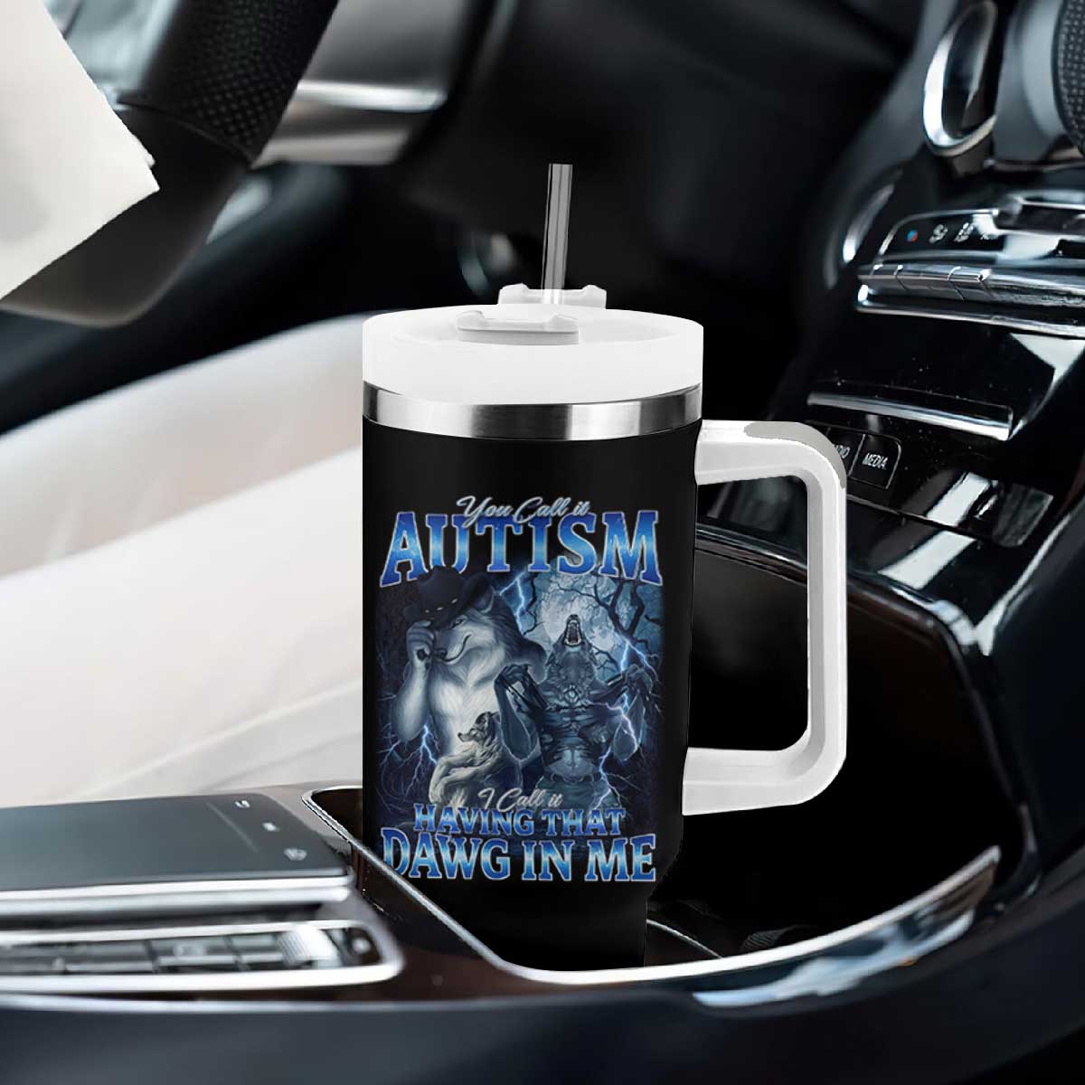 You Call It Autism I Call It Having That Dawg In Me Tumbler With Handle Funny Cringe Alpha Wolf TS11 Print Your Wear