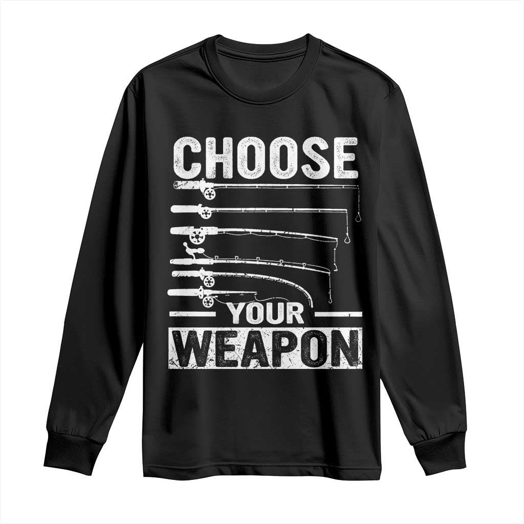 Funny Fishing Long Sleeve Shirt Choose Your Weapon Fisherman Gifts