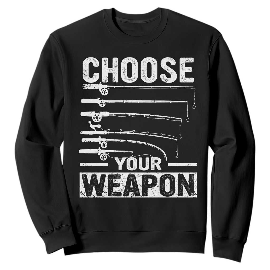 Funny Fishing Sweatshirt Choose Your Weapon Fisherman Gifts
