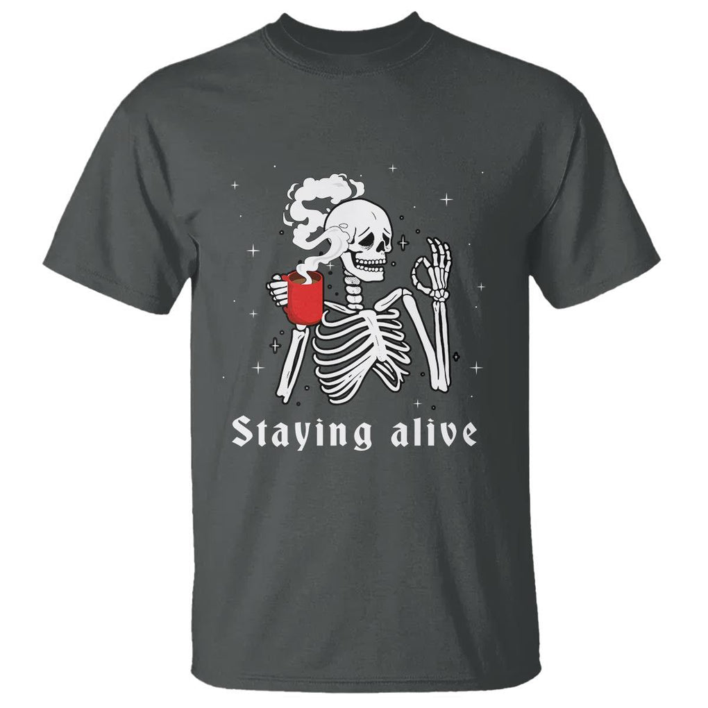 Funny Skull T Shirt Staying Alive Skeleton Drink Coffee TS11 Dark Heather Print Your Wear