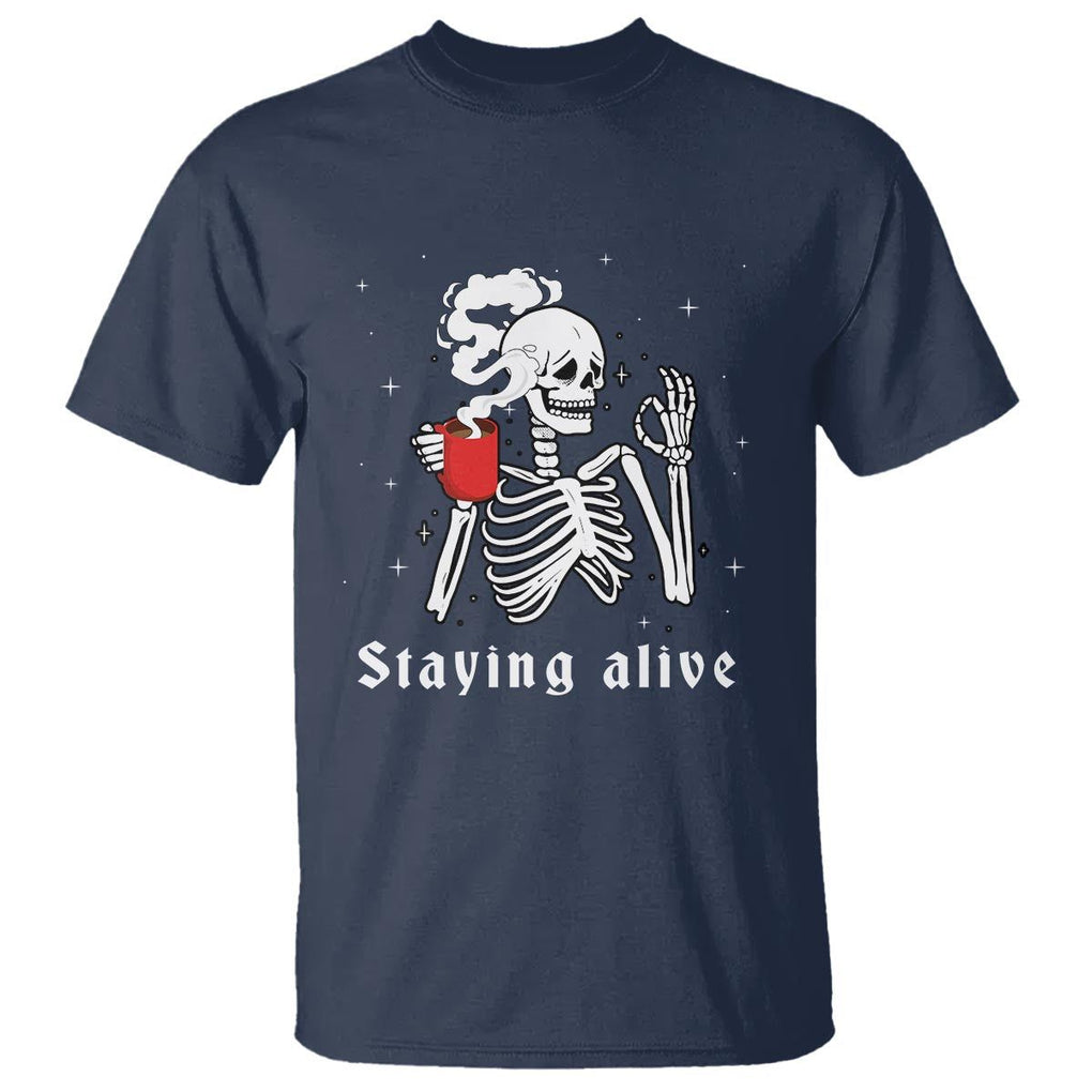 Funny Skull T Shirt Staying Alive Skeleton Drink Coffee TS11 Navy Print Your Wear