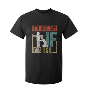 Funny Security Its Not Gay It Is TSA T Shirt For Kid Security Airline TS11 Black Print Your Wear