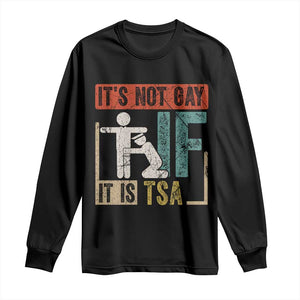 Funny Security Its Not Gay It Is TSA Long Sleeve Shirt Security Airline TS11 Black Print Your Wear