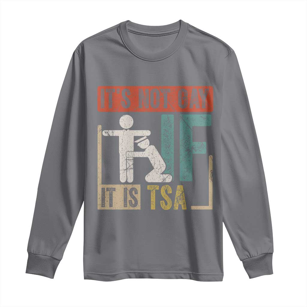Funny Security Its Not Gay It Is TSA Long Sleeve Shirt Security Airline TS11 Charcoal Print Your Wear