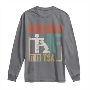 Funny Security Its Not Gay It Is TSA Long Sleeve Shirt Security Airline TS11 Charcoal Print Your Wear