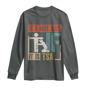Funny Security Its Not Gay It Is TSA Long Sleeve Shirt Security Airline TS11 Dark Heather Print Your Wear