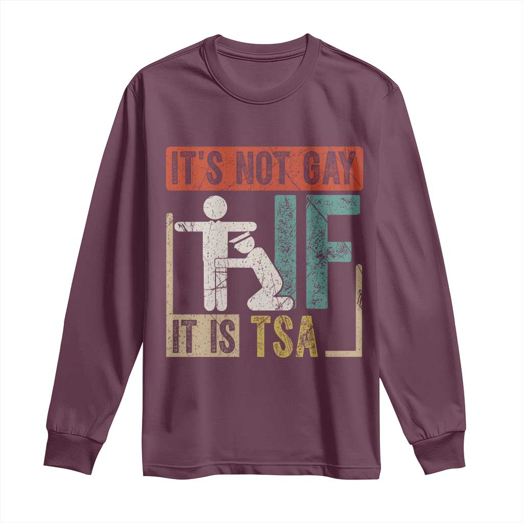 Funny Security Its Not Gay It Is TSA Long Sleeve Shirt Security Airline TS11 Maroon Print Your Wear