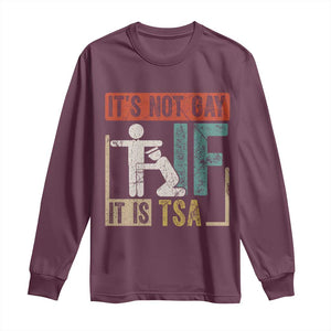 Funny Security Its Not Gay It Is TSA Long Sleeve Shirt Security Airline TS11 Maroon Print Your Wear