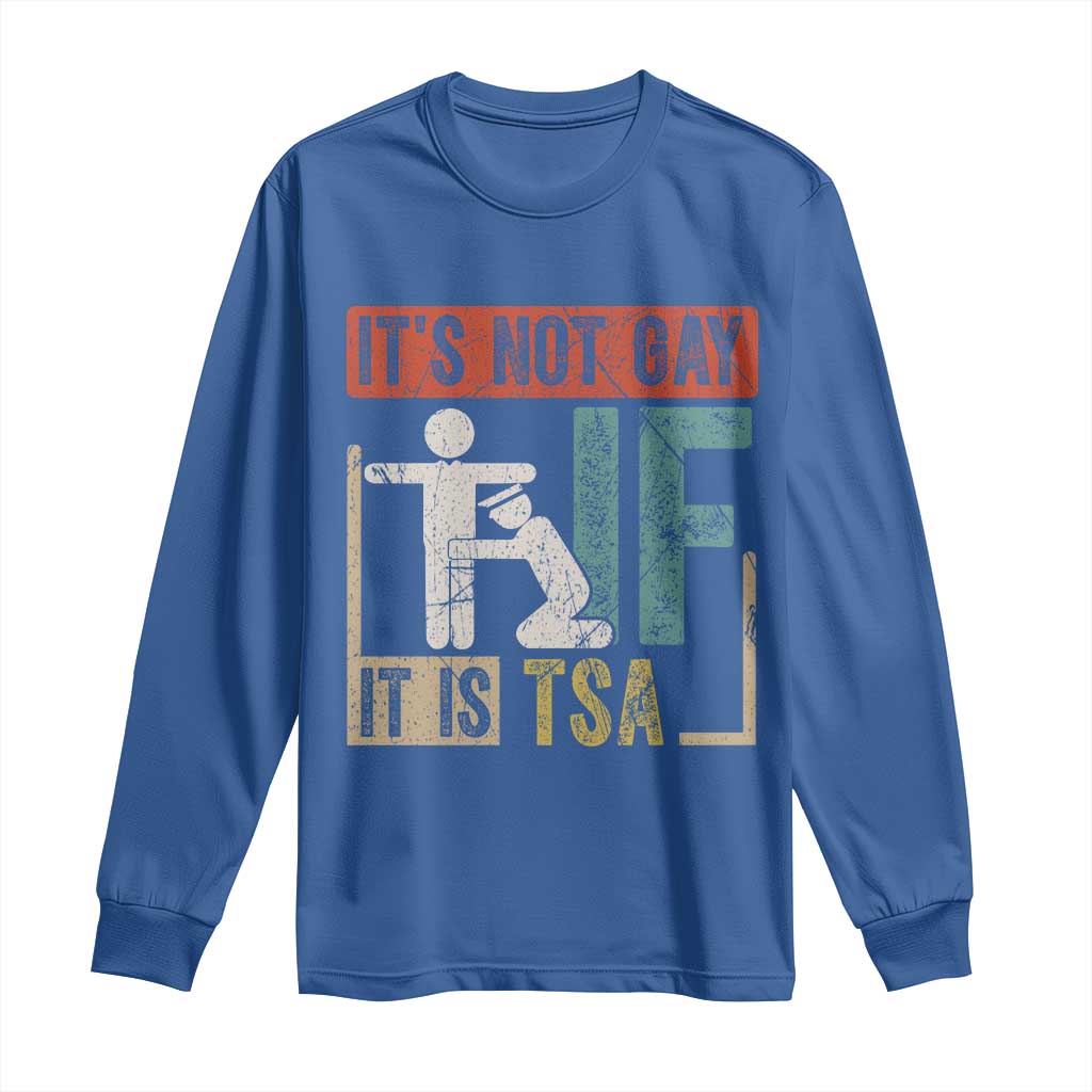 Funny Security Its Not Gay It Is TSA Long Sleeve Shirt Security Airline TS11 Royal Blue Print Your Wear