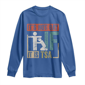 Funny Security Its Not Gay It Is TSA Long Sleeve Shirt Security Airline TS11 Royal Blue Print Your Wear
