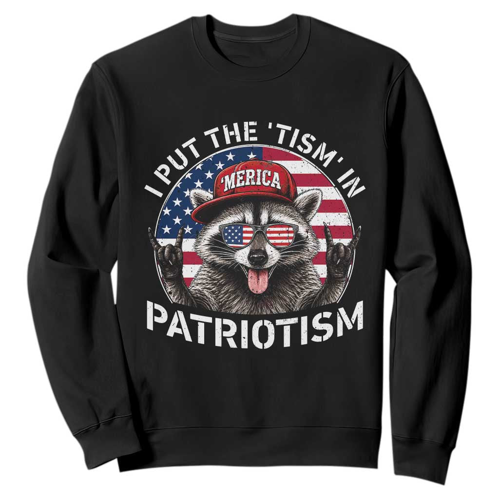 I Put The Tism In Patriotism Sweatshirt Patriotic Raccoon 4th of July TS11 Black Print Your Wear