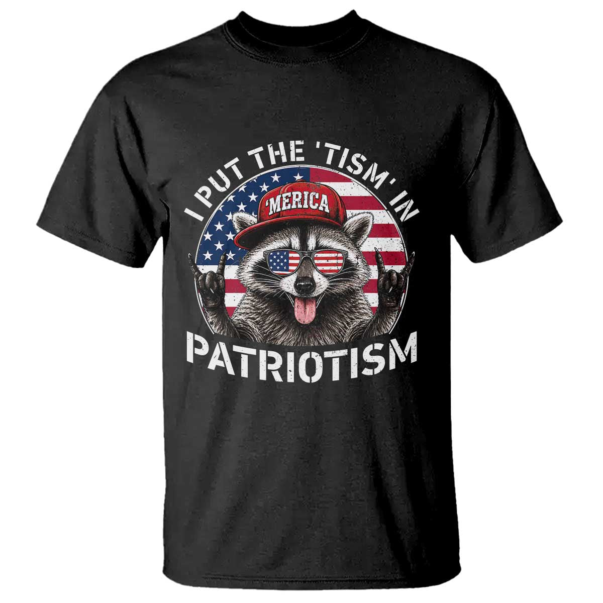 I Put The Tism In Patriotism T Shirt Patriotic Raccoon 4th of July TS11 Black Print Your Wear