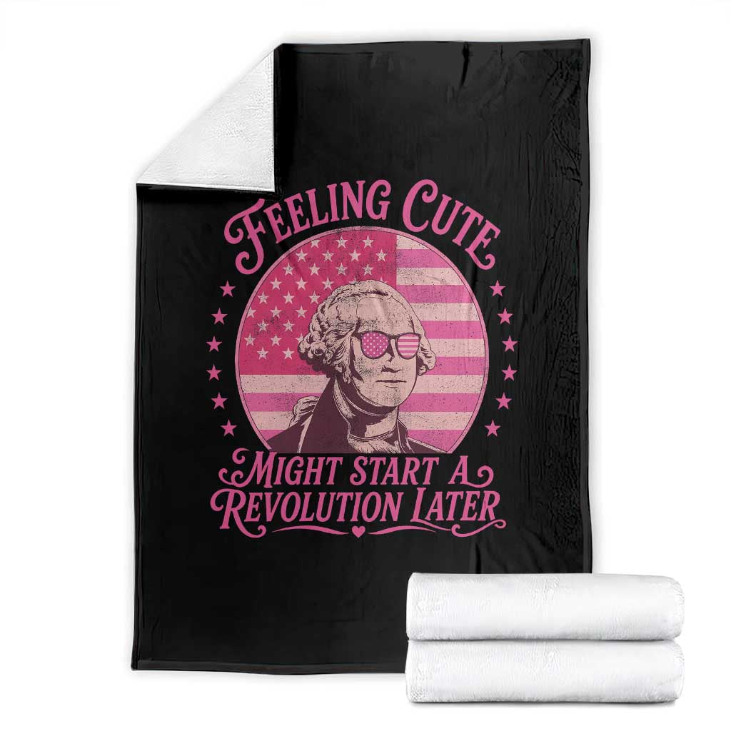 Feeling Cute Might Start A Revolution Later Throw Blanket George Washington 4th of July TS11 Black Print Your Wear