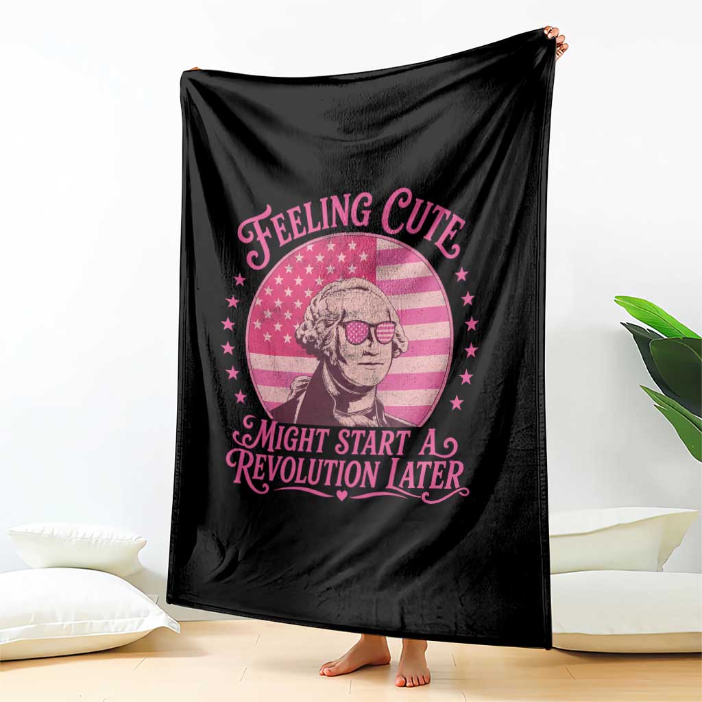 Feeling Cute Might Start A Revolution Later Throw Blanket George Washington 4th of July TS11 Print Your Wear