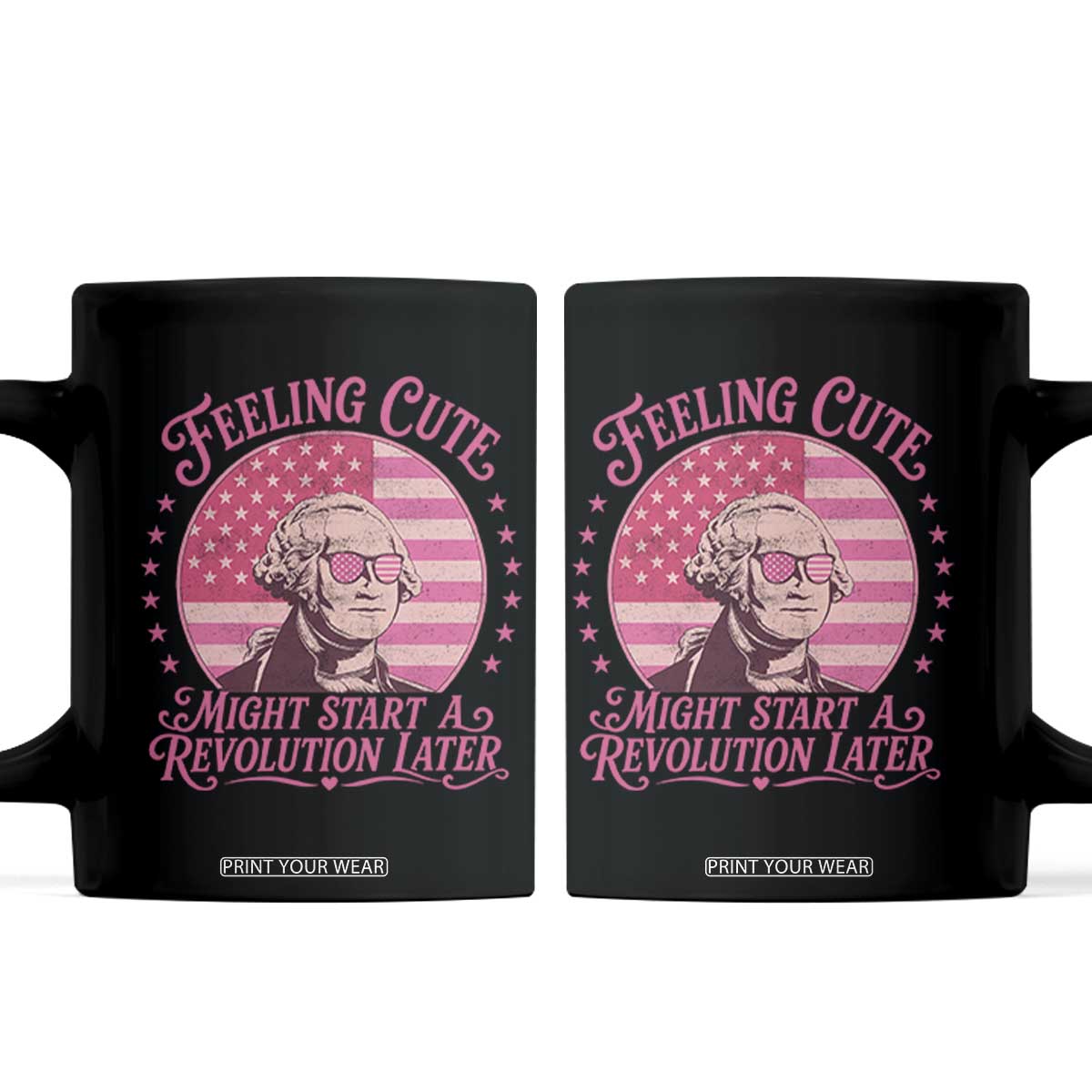 Feeling Cute Might Start A Revolution Later Coffee Mug George Washington 4th of July TS11 Black Print Your Wear