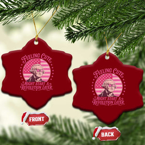 Feeling Cute Might Start A Revolution Later Ceramic Ornament George Washington 4th of July TS11 Print Your Wear