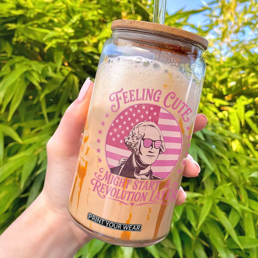 Feeling Cute Might Start A Revolution Later Glass Can George Washington 4th of July TS11 Black Print Your Wear