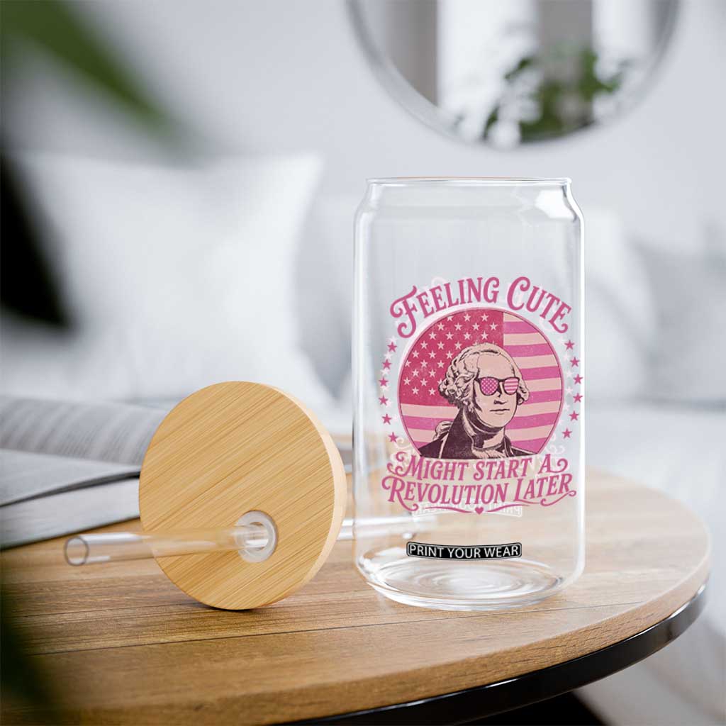 Feeling Cute Might Start A Revolution Later Glass Can George Washington 4th of July TS11 Print Your Wear