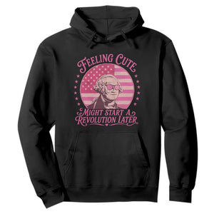 Feeling Cute Might Start A Revolution Later Hoodie George Washington 4th of July TS11 Black Print Your Wear