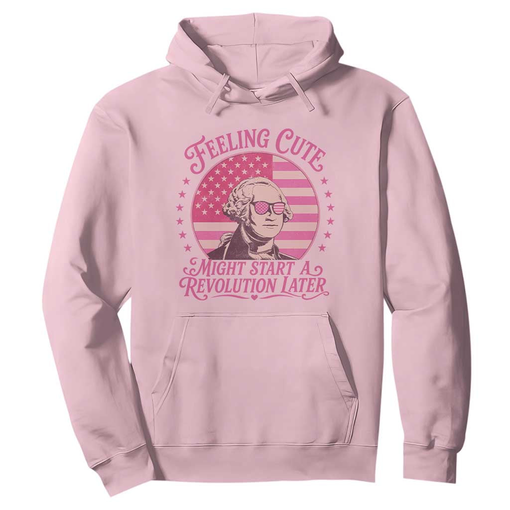 Feeling Cute Might Start A Revolution Later Hoodie George Washington 4th of July TS11 Light Pink Print Your Wear