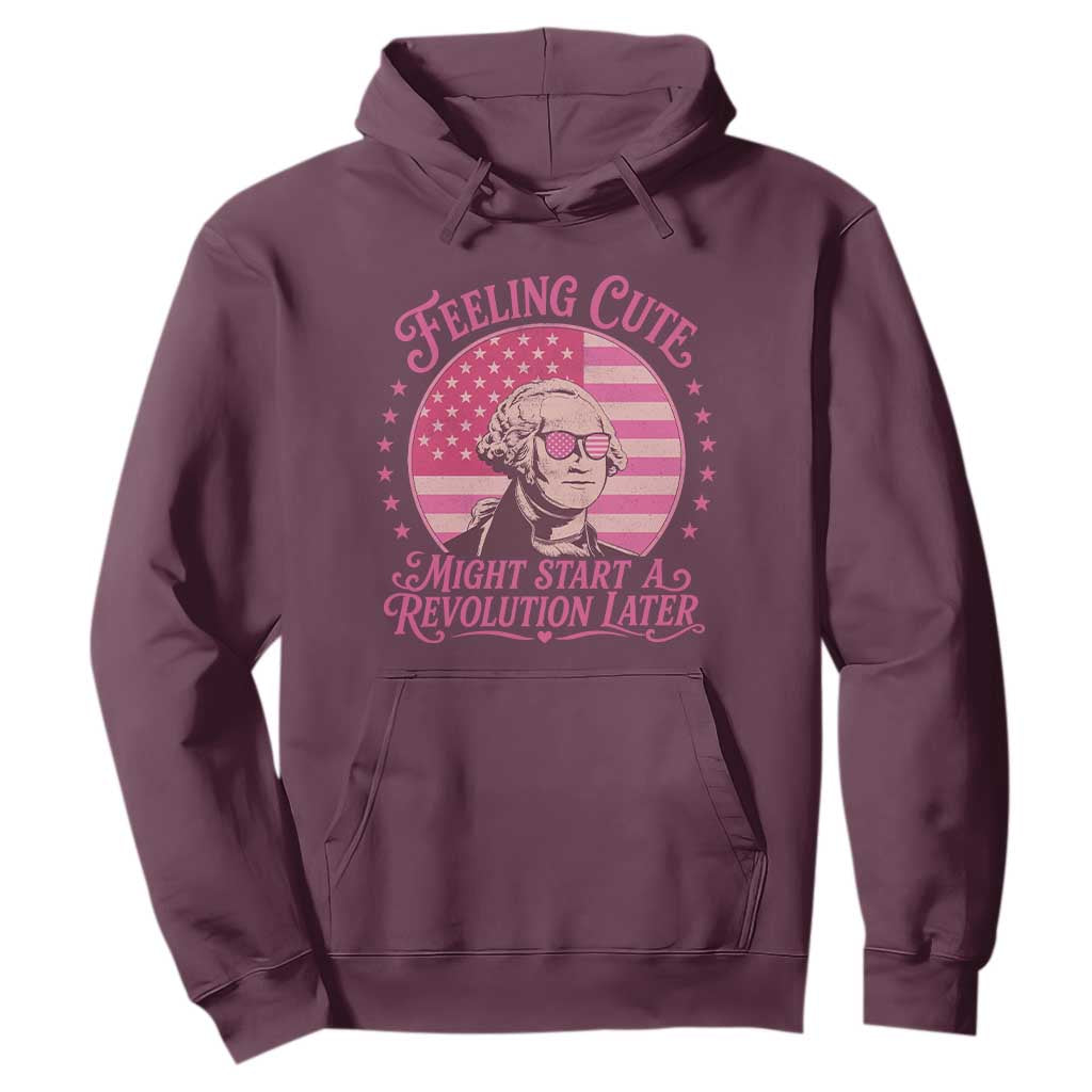 Feeling Cute Might Start A Revolution Later Hoodie George Washington 4th of July TS11 Maroon Print Your Wear