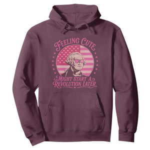Feeling Cute Might Start A Revolution Later Hoodie George Washington 4th of July TS11 Maroon Print Your Wear
