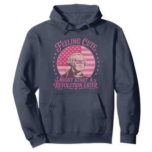 Feeling Cute Might Start A Revolution Later Hoodie George Washington 4th of July TS11 Navy Print Your Wear