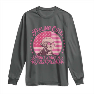 Feeling Cute Might Start A Revolution Later Long Sleeve Shirt George Washington 4th of July TS11 Dark Heather Print Your Wear