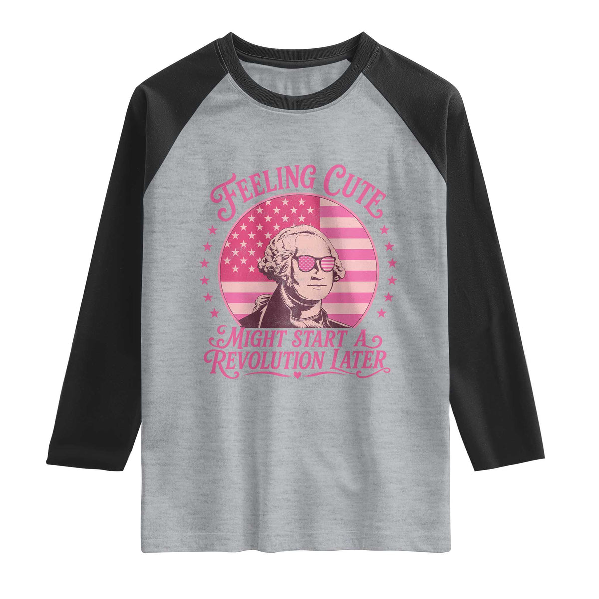 Feeling Cute Might Start A Revolution Later Raglan Shirt George Washington 4th of July TS11 Heather Gray Black Print Your Wear