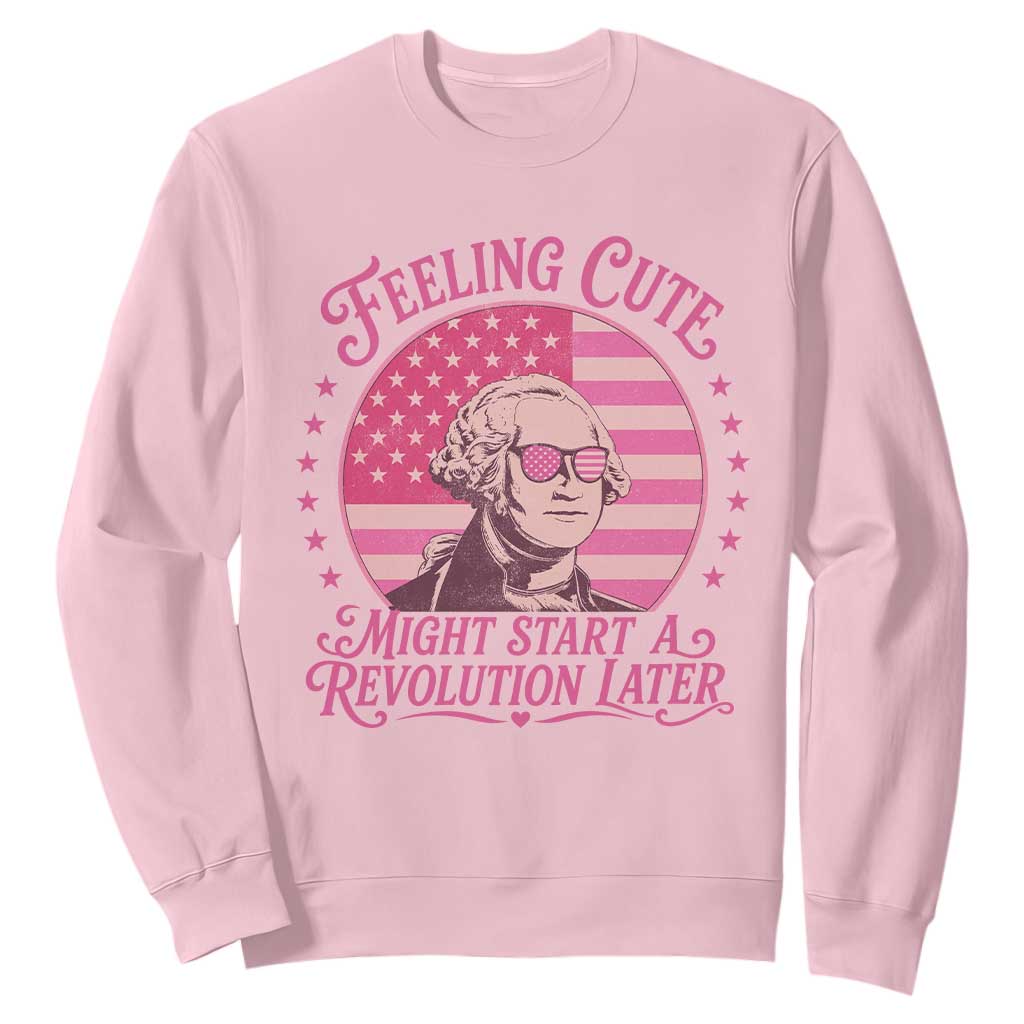 Feeling Cute Might Start A Revolution Later Sweatshirt George Washington 4th of July TS11 Light Pink Print Your Wear