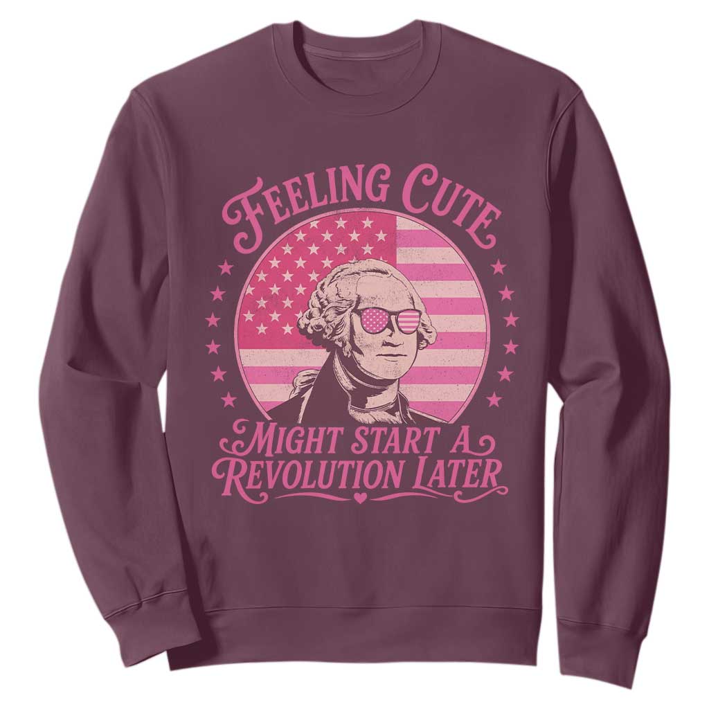 Feeling Cute Might Start A Revolution Later Sweatshirt George Washington 4th of July TS11 Maroon Print Your Wear