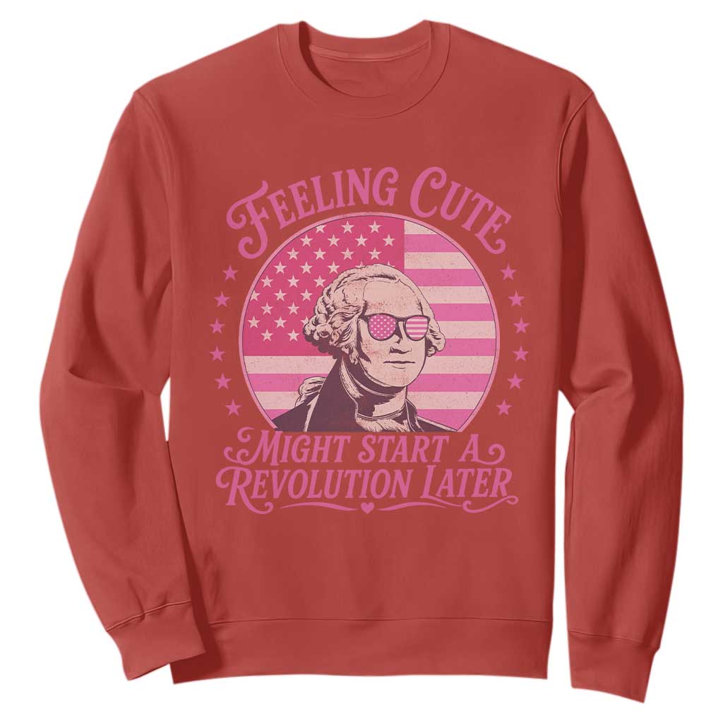 Feeling Cute Might Start A Revolution Later Sweatshirt George Washington 4th of July TS11 Red Print Your Wear